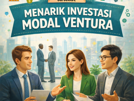 Strategi Bisnis Cerdas untuk Menarik Investasi Modal Ventura