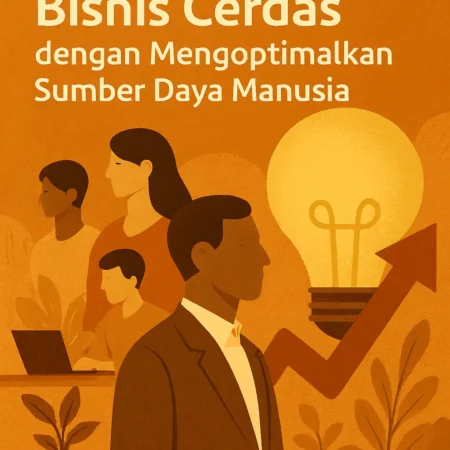 Bisnis Cerdas dengan Mengoptimalkan Sumber Daya Manusia