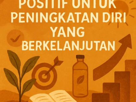Membentuk Kebiasaan Positif untuk Peningkatan Diri yang Berkelanjutan